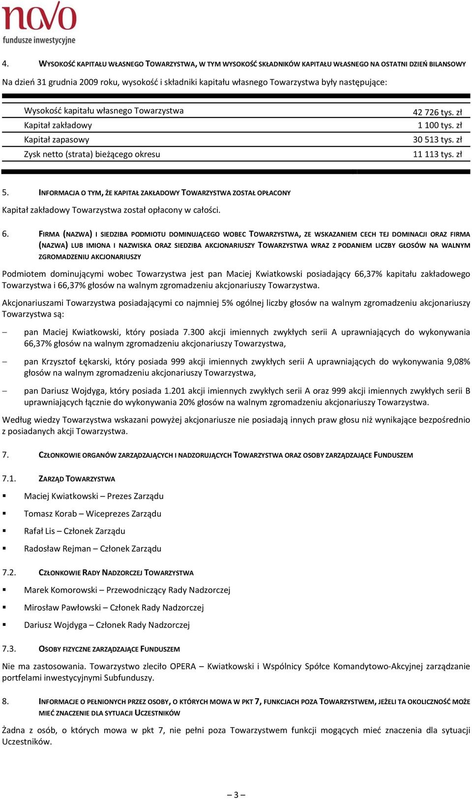 INFORMACJA O TYM, ŻE KAPITAŁ ZAKŁADOWY TOWARZYSTWA ZOSTAŁ OPŁACONY Kapitał zakładowy Towarzystwa został opłacony w całości. 6.