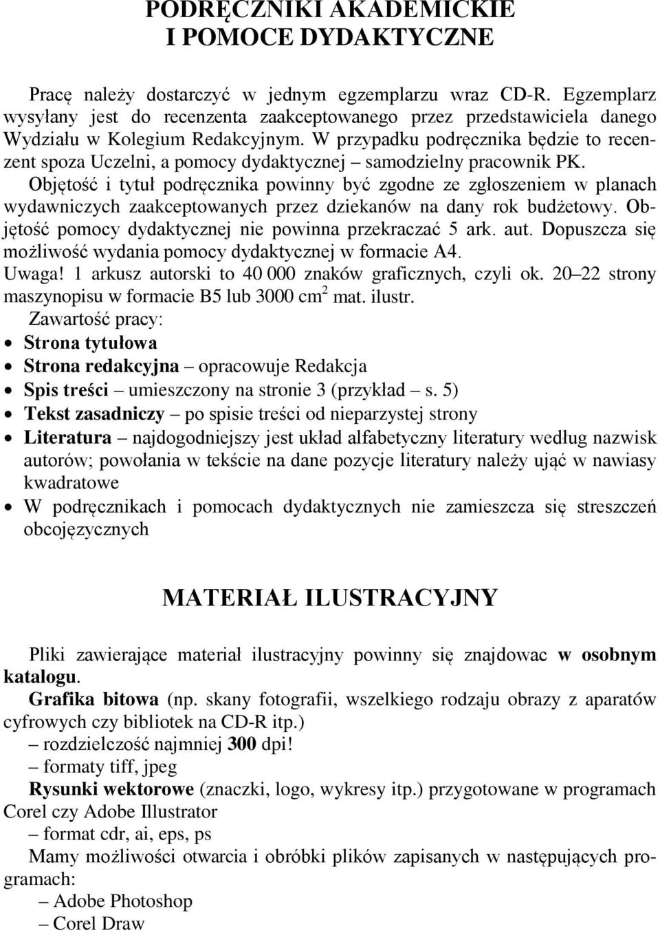 W przypadku podręcznika będzie to recenzent spoza Uczelni, a pomocy dydaktycznej samodzielny pracownik PK.