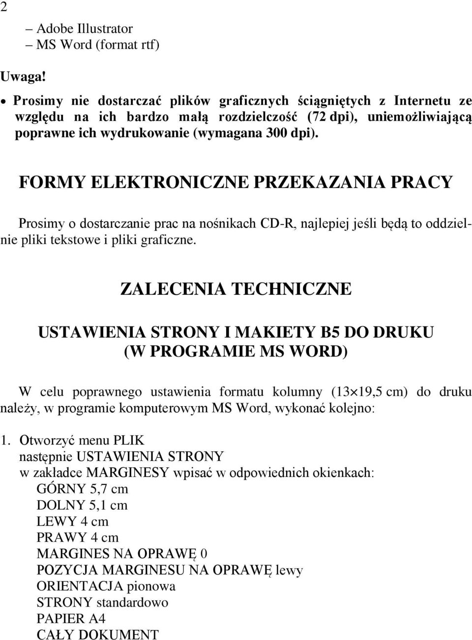 FORMY ELEKTRONICZNE PRZEKAZANIA PRACY Prosimy o dostarczanie prac na nośnikach CD-R, najlepiej jeśli będą to oddzielnie pliki tekstowe i pliki graficzne.