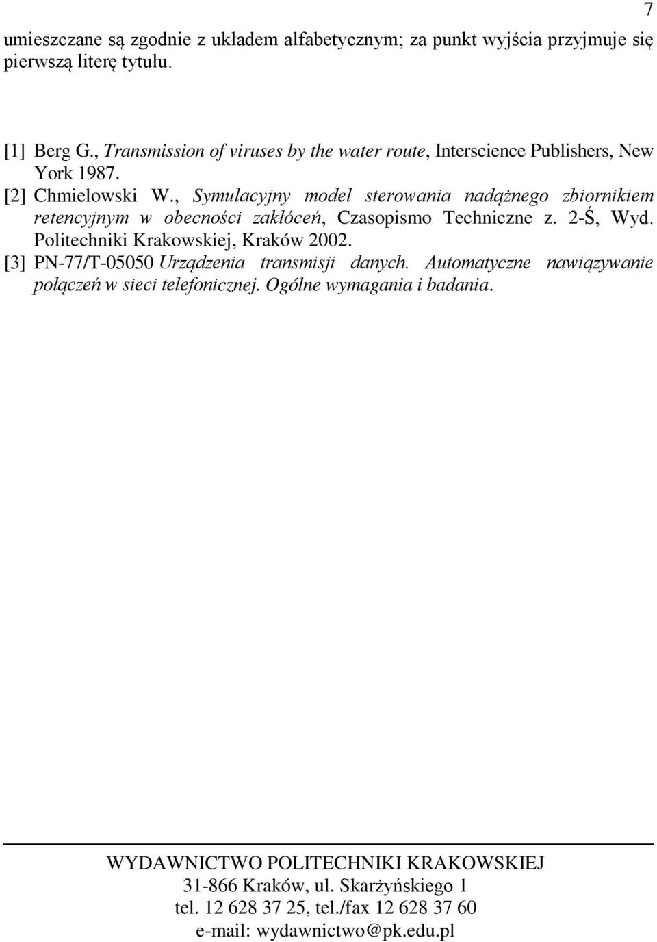 , Symulacyjny model sterowania nadążnego zbiornikiem retencyjnym w obecności zakłóceń, Czasopismo Techniczne z. 2-Ś, Wyd. Politechniki Krakowskiej, Kraków 2002.