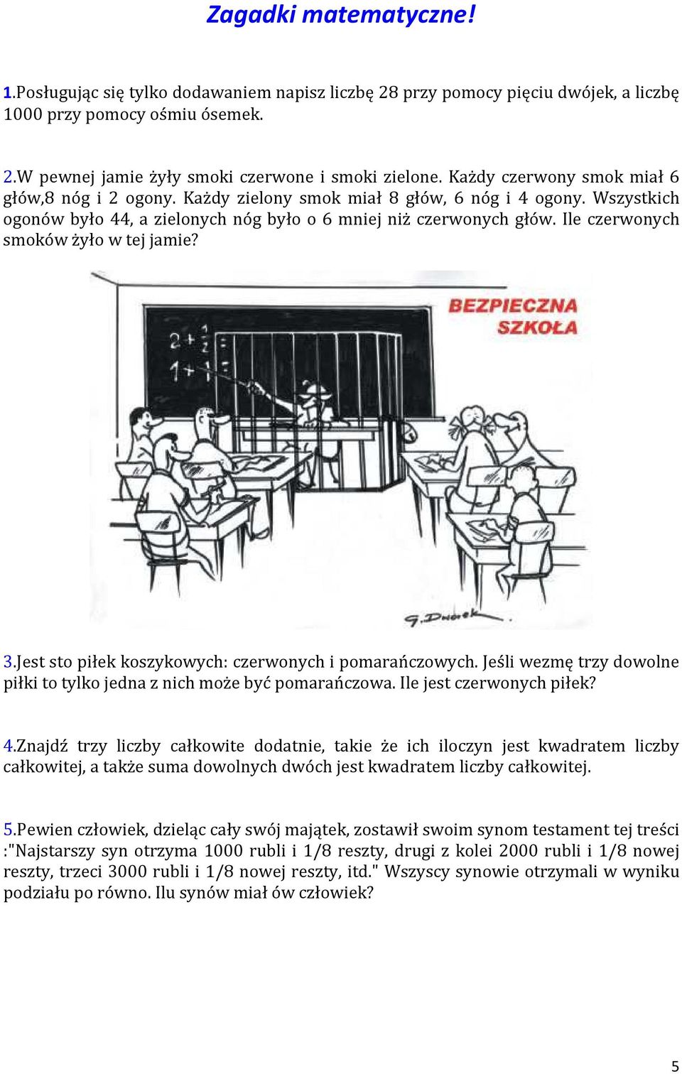 Ile czerwonych smoków żyło w tej jamie? 3.Jest sto piłek koszykowych: czerwonych i pomarańczowych. Jeśli wezmę trzy dowolne piłki to tylko jedna z nich może być pomarańczowa.