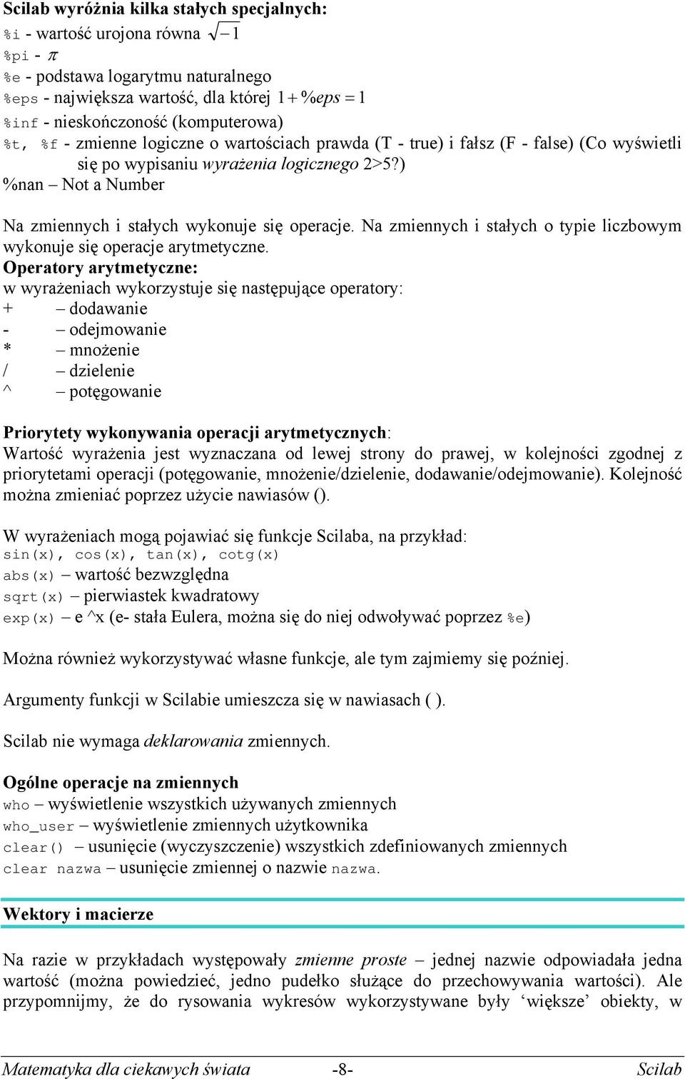 N zmiennych i stłych o typie liczbowym wykonuje się opercje rytmetyczne.