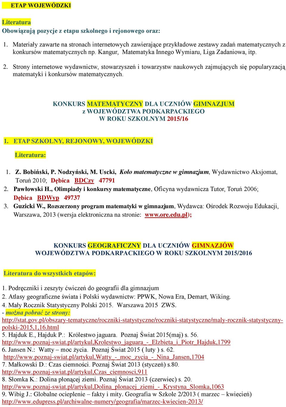 Strony internetowe wydawnictw, stowarzyszeń i towarzystw naukowych zajmujących się popularyzacją matematyki i konkursów matematycznych.