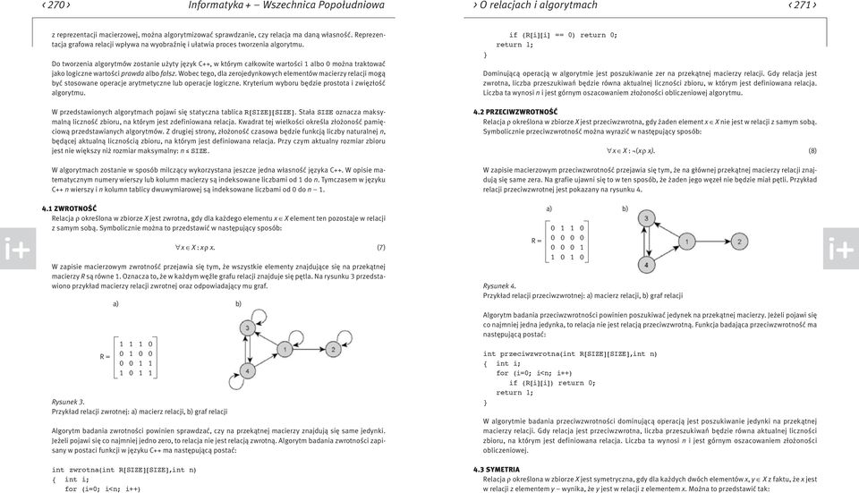 Do tworzenia algorytmów zostanie użyty język C++, w którym całkowite wartości 1 albo 0 można traktować jako logiczne wartości prawda albo fałsz.