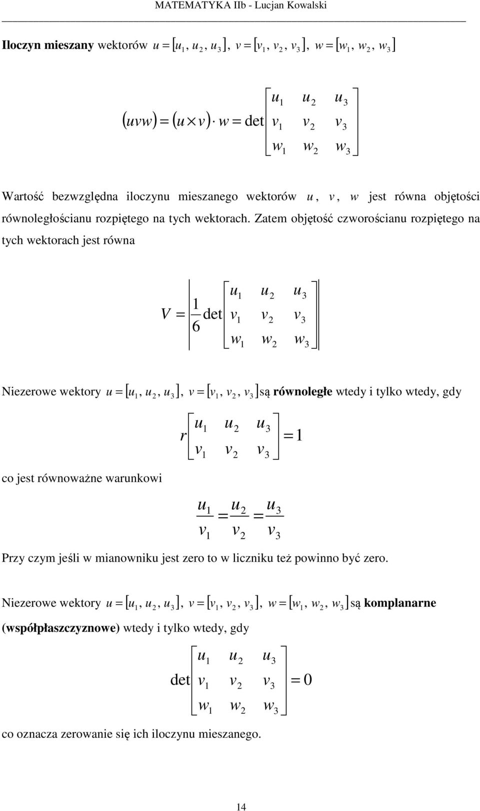 Zatem objętość cworościan ropiętego na tch wektorach jest równa V det 6 w w w Nieerowe wektor [, ], [, ], co jest równoważne warnkowi r, są równoległe