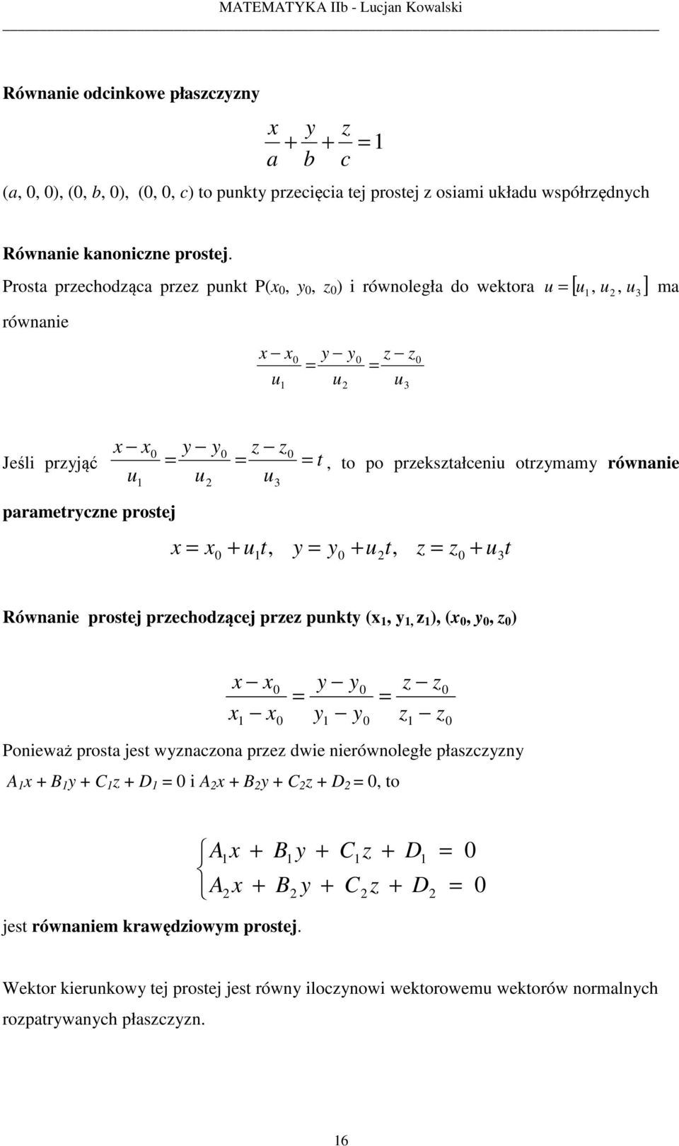 Prosta prechodąca pre pnkt P(,, ) i równoległa do wektora [ ],, ma równanie Jeśli prjąć t, to po prekstałceni otrmam równanie parametrcne prostej t t