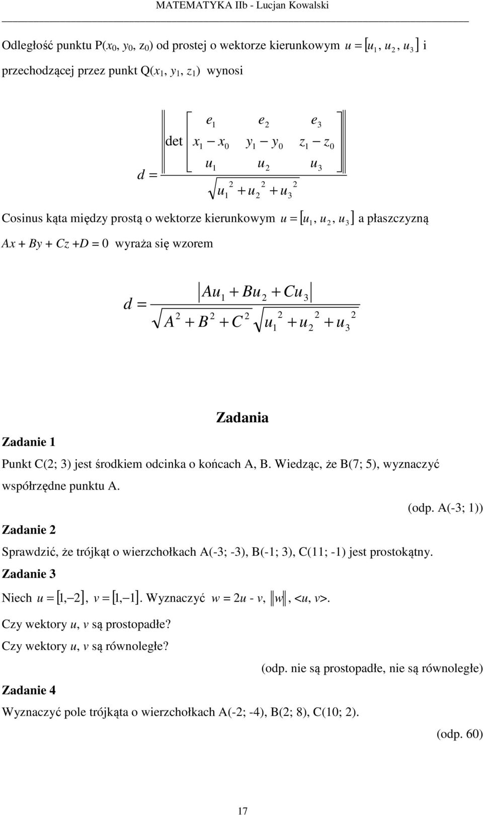 Wiedąc, że B(7; 5), wnacć współrędne pnkt A. (odp. A(-; )) Zadanie Sprawdić, że trójkąt o wierchołkach A(-; -), B(-; ), C(; -) jest prostokątn.