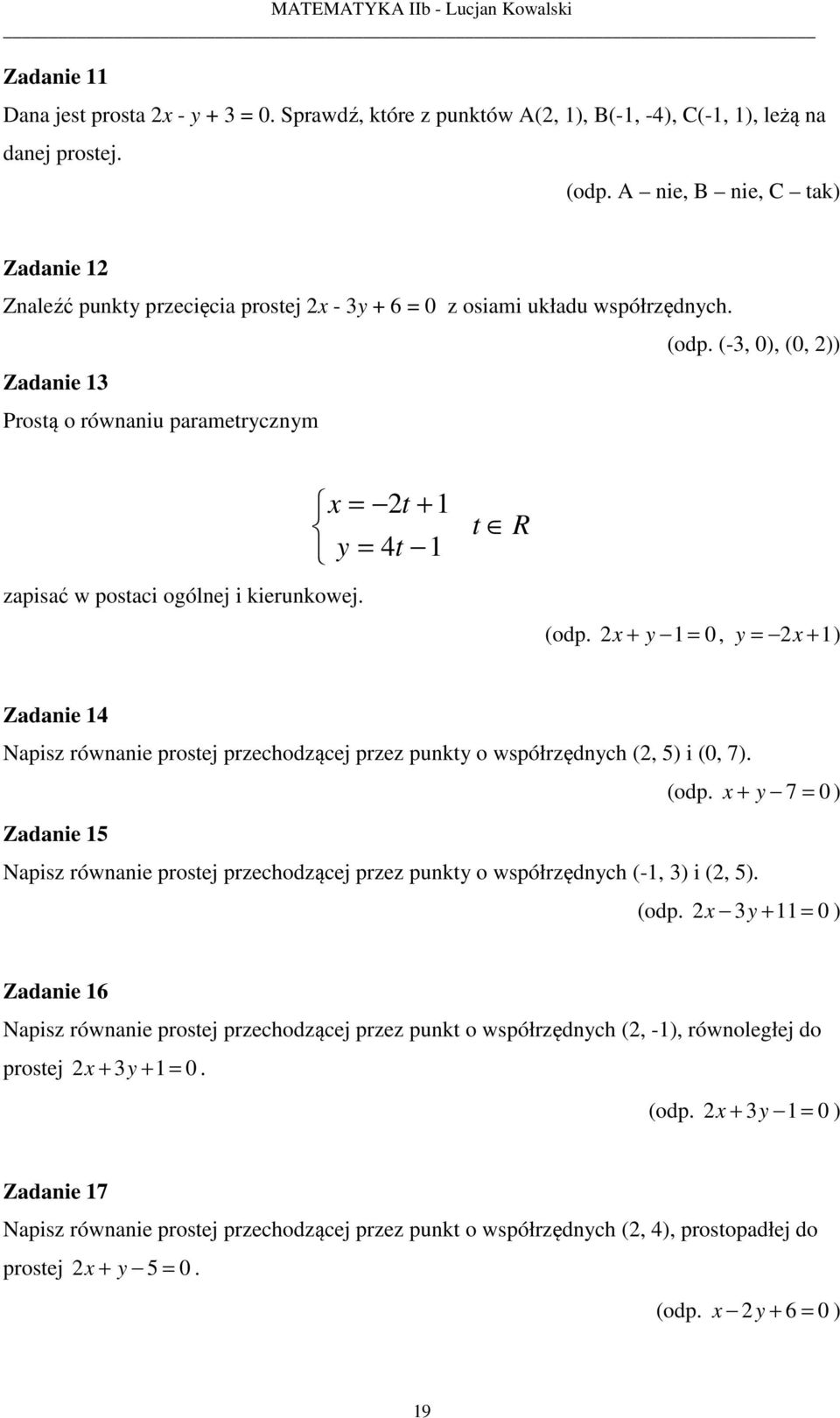 t 4t t R (odp., ) Zadanie 4 Napis równanie prostej prechodącej pre pnkt o współrędnch (, 5) i (, 7). Zadanie 5 (odp.