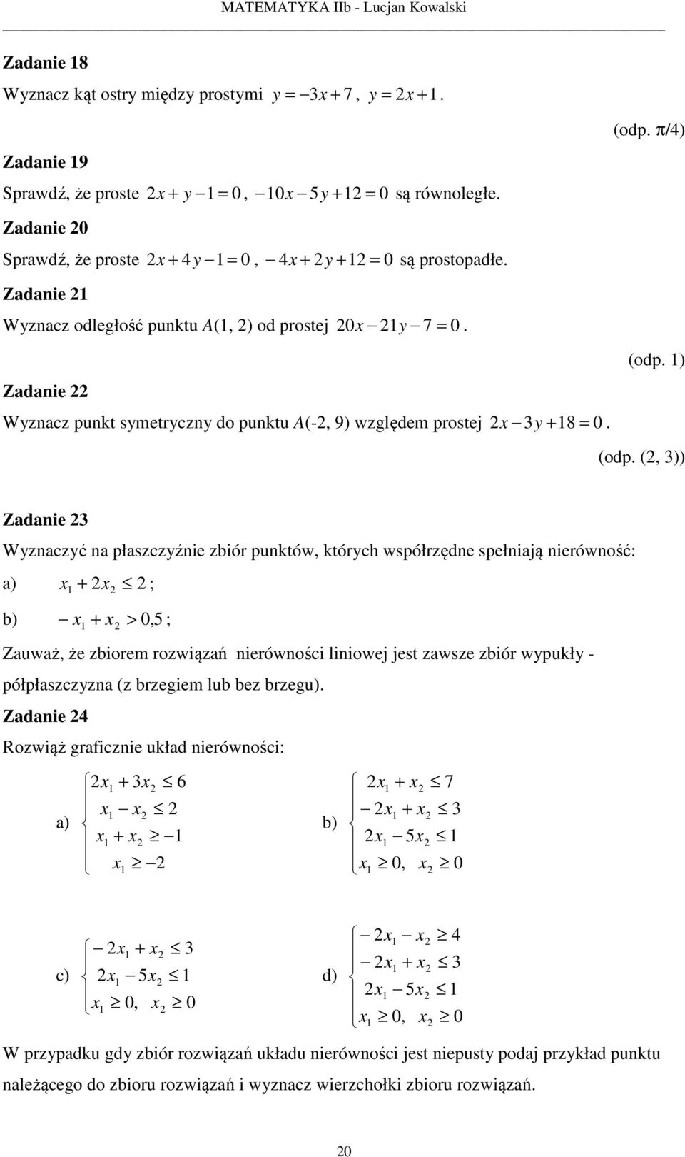 (, )) Zadanie Wnacć na płascźnie biór pnktów, którch współrędne spełniają nierówność: a) ; b), 5 ; > Zaważ, że biorem rowiąań nierówności liniowej jest awse biór wpkł -