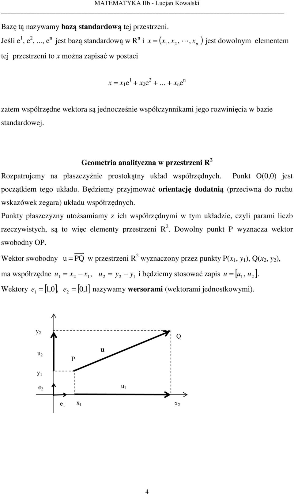 .. n e n atem współrędne wektora są jednoceśnie współcnnikami jego rowinięcia w baie standardowej. Geometria analitcna w prestreni R Ropatrjem na płascźnie prostokątn kład współrędnch.