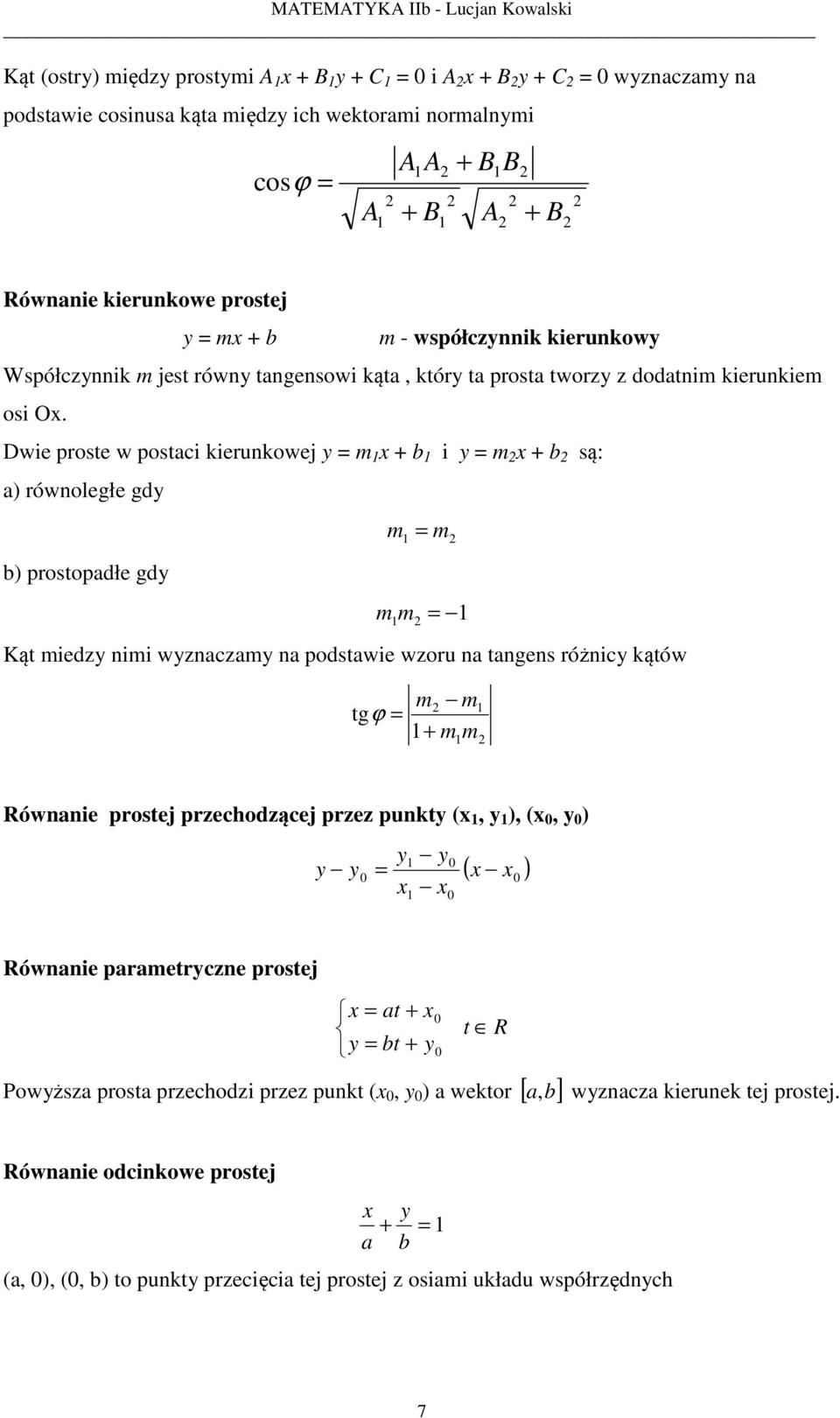 Dwie proste w postaci kiernkowej m b i m b są: a) równoległe gd b) prostopadłe gd m m m m Kąt mied nimi wnacam na podstawie wor na tangens różnic kątów tgϕ m m m m Równanie prostej