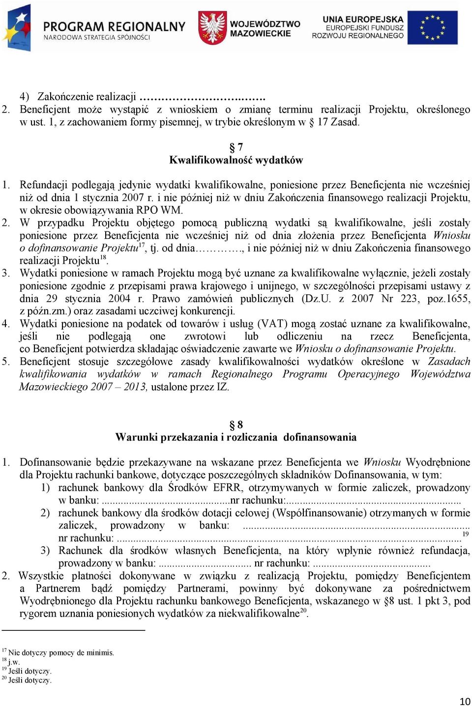 i nie później niż w dniu Zakończenia finansowego realizacji Projektu, w okresie obowiązywania RPO WM. 2.