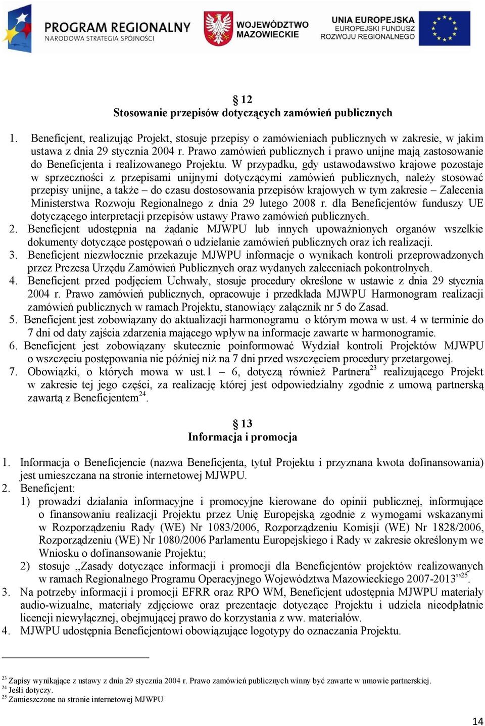 W przypadku, gdy ustawodawstwo krajowe pozostaje w sprzeczności z przepisami unijnymi dotyczącymi zamówień publicznych, należy stosować przepisy unijne, a także do czasu dostosowania przepisów