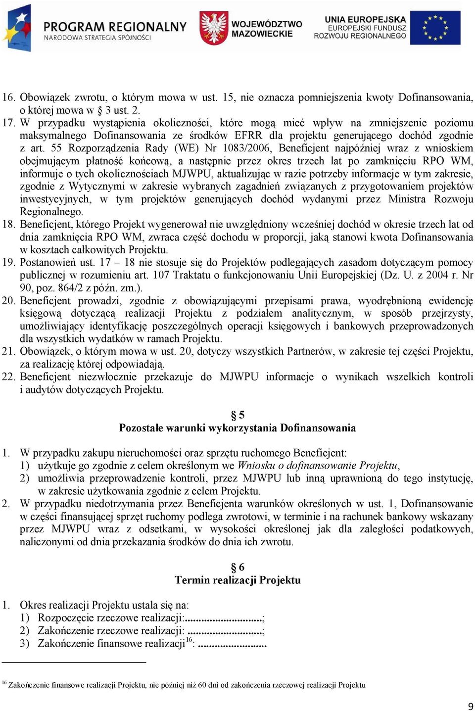 55 Rozporządzenia Rady (WE) Nr 1083/2006, Beneficjent najpóźniej wraz z wnioskiem obejmującym płatność końcową, a następnie przez okres trzech lat po zamknięciu RPO WM, informuje o tych