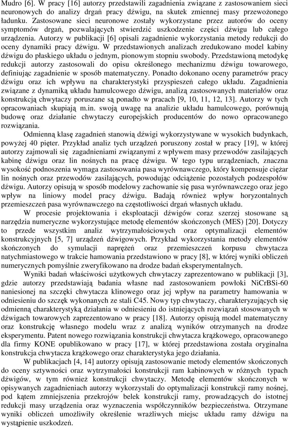 Autorzy w publikacji [6] opisali zagadnienie wykorzystania metody redukcji do oceny dynamiki pracy dźwigu.