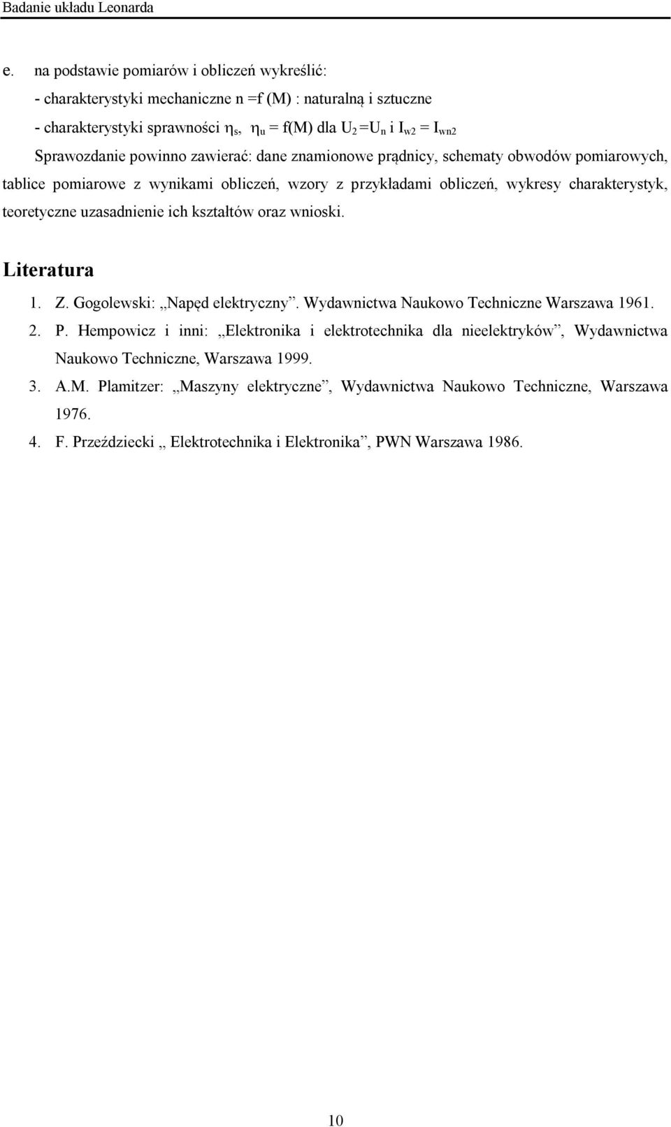 kształtów oraz wioski. Literatura 1. Z. Gogolewski: Napęd elektryczy. Wydawictwa Naukowo Techicze Warszawa 1961. 2. P.