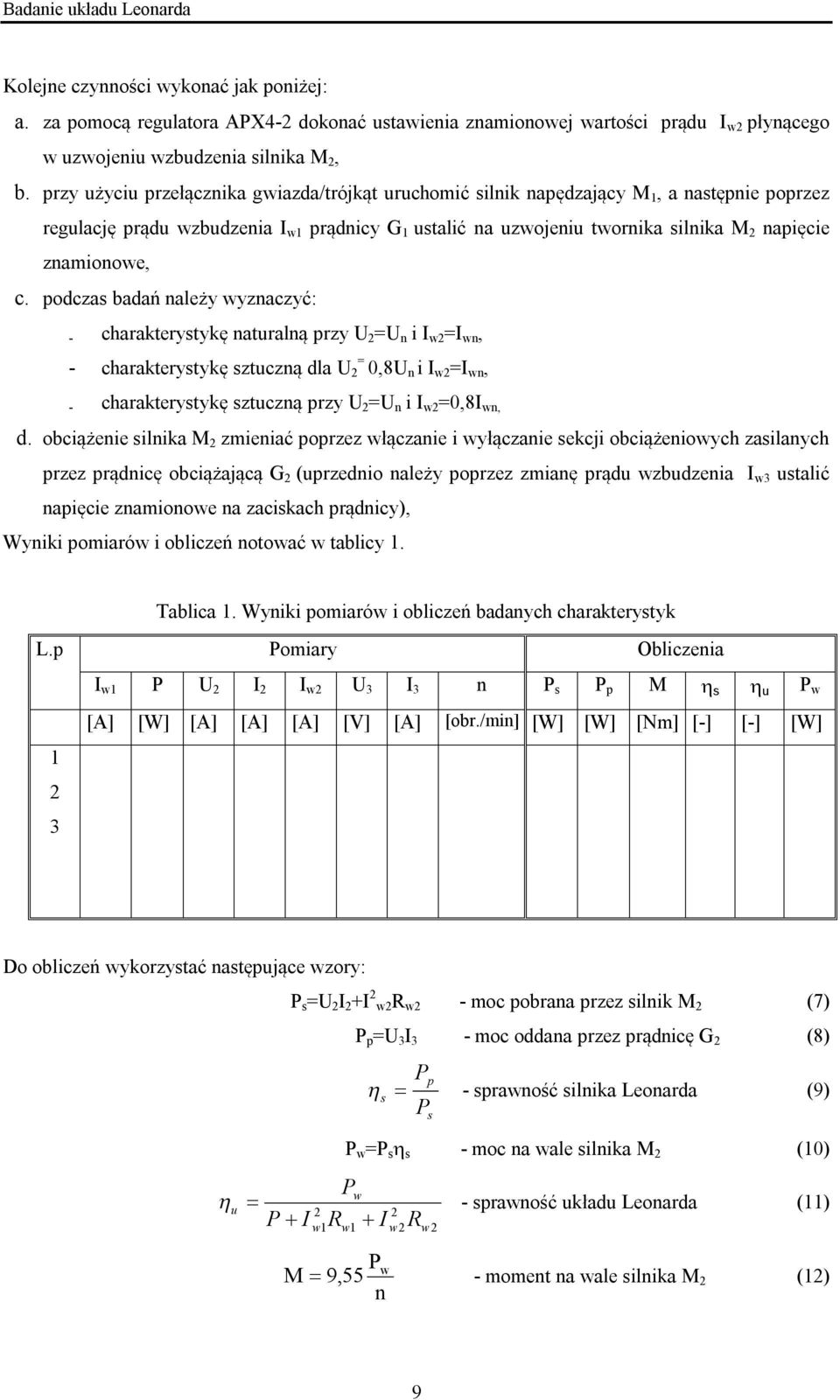 podczas badań ależy wyzaczyć: - charakterystykę aturalą przy U 2 =U i I w2 =I w, = - charakterystykę sztuczą dla U 2 0,8U i I w2 =I w, - charakterystykę sztuczą przy U 2 =U i I w2 =0,8I w, d.