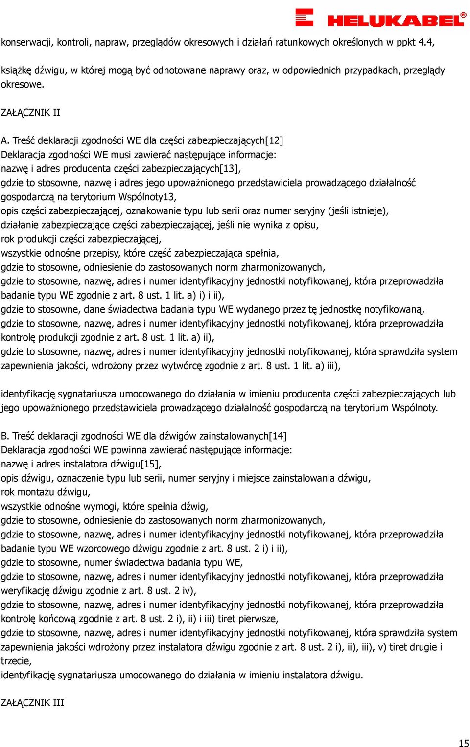 Treść deklaracji zgodności WE dla części zabezpieczających[12] Deklaracja zgodności WE musi zawierać następujące informacje: nazwę i adres producenta części zabezpieczających[13], gdzie to stosowne,