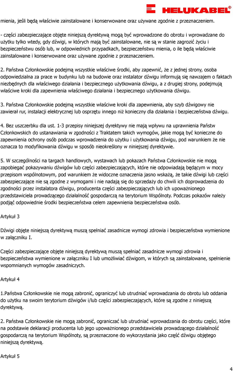 bezpieczeństwu osób lub, w odpowiednich przypadkach, bezpieczeństwu mienia, o ile będą właściwie zainstalowane i konserwowane oraz uŝywane zgodnie z przeznaczeniem. 2.