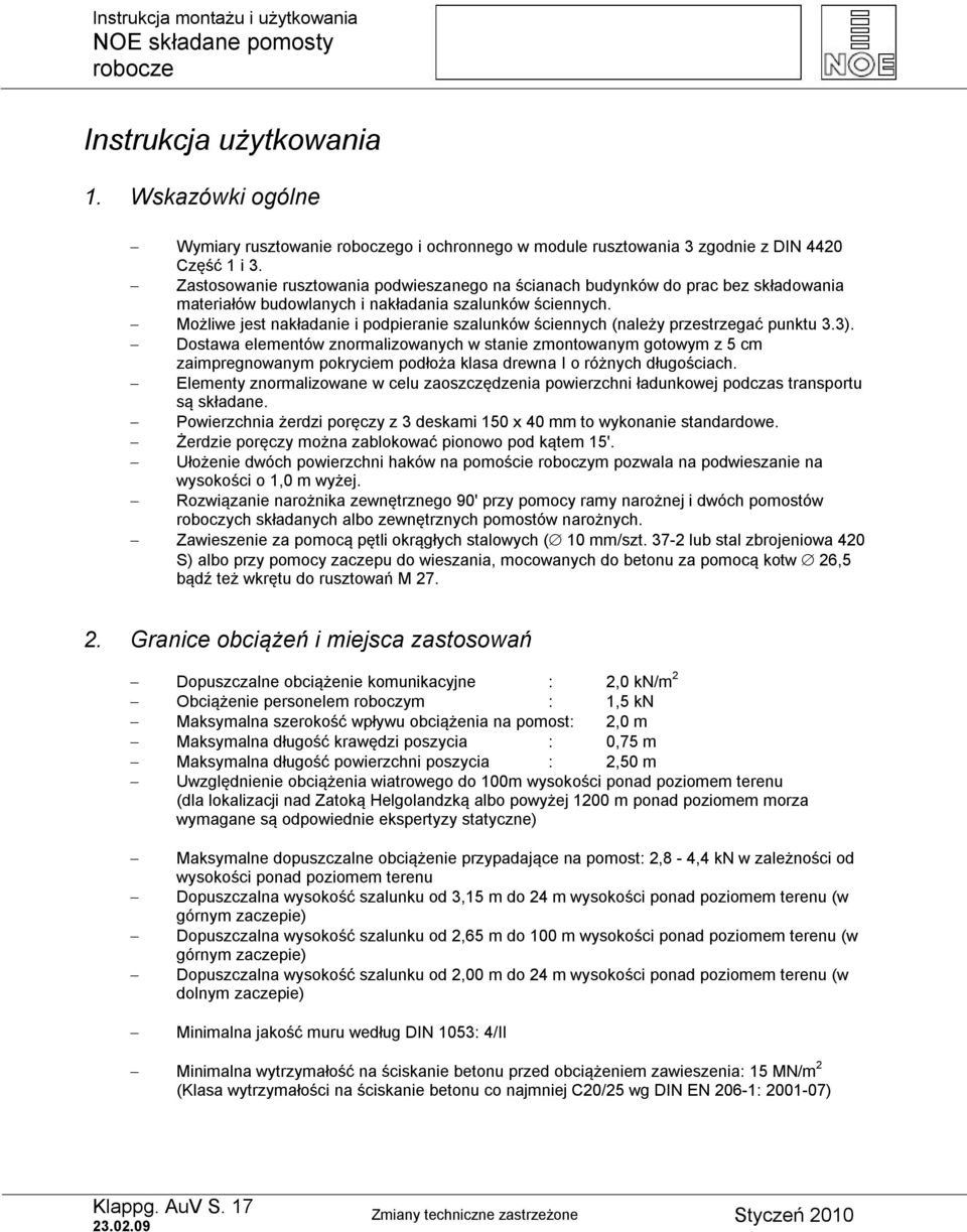 Możliwe jest nakładanie i podpieranie szalunków ściennych (należy przestrzegać punktu 3.3).