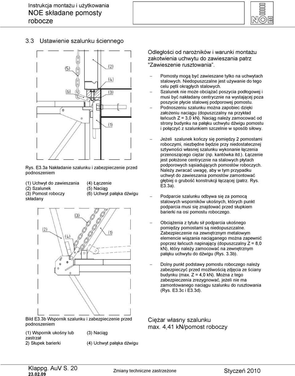 zawieszane tylko na uchwytach stalowych. Niedopuszczalne jest używanie do tego celu pętli okrągłych stalowych.