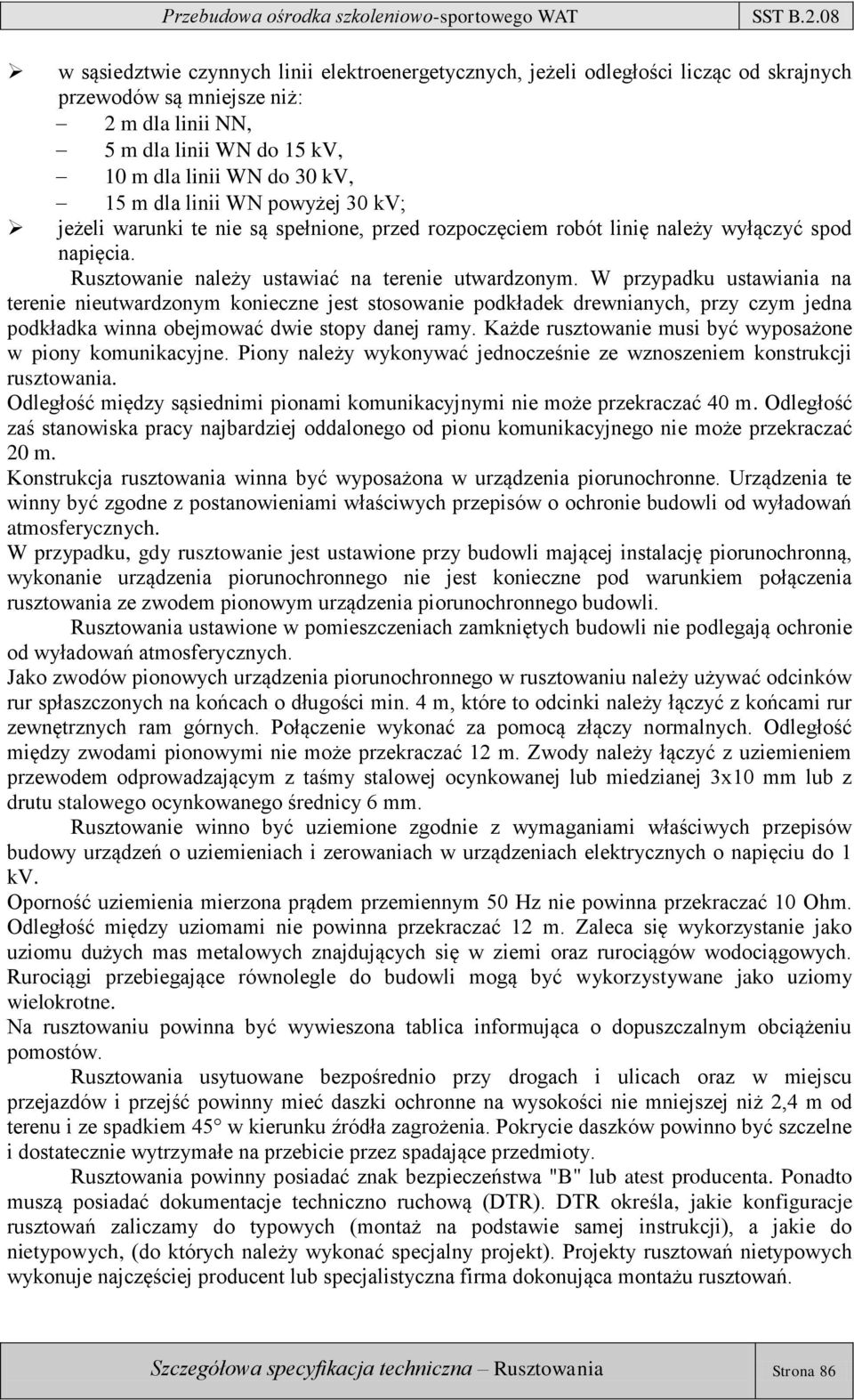 W przypadku ustawiania na terenie nieutwardzonym konieczne jest stosowanie podkładek drewnianych, przy czym jedna podkładka winna obejmować dwie stopy danej ramy.