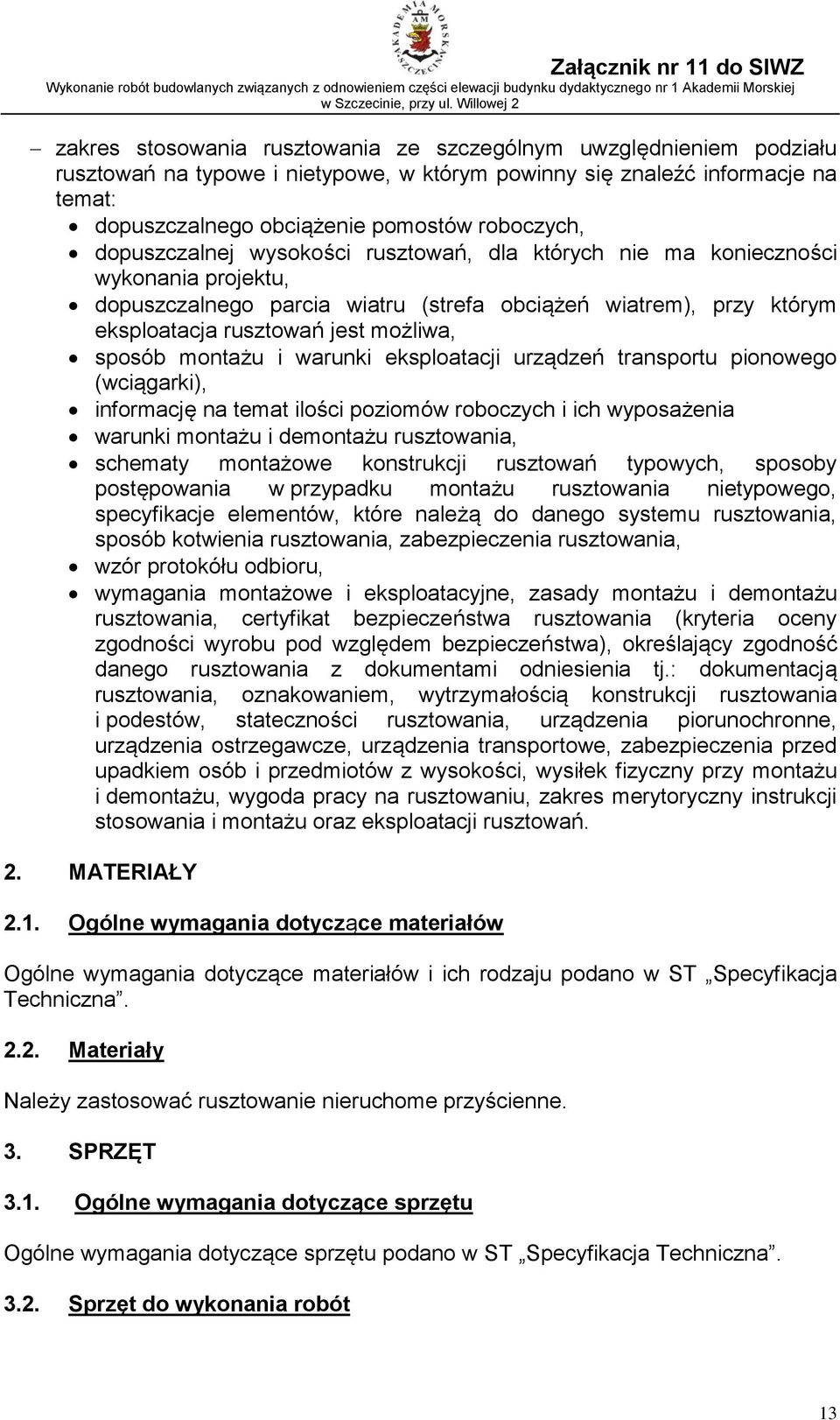 montażu i warunki eksploatacji urządzeń transportu pionowego (wciągarki), informację na temat ilości poziomów roboczych i ich wyposażenia warunki montażu i demontażu rusztowania, schematy montażowe