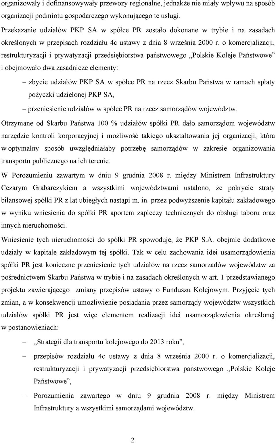 o komercjalizacji, restrukturyzacji i prywatyzacji przedsiębiorstwa państwowego Polskie Koleje Państwowe i obejmowało dwa zasadnicze elementy: zbycie udziałów PKP SA w spółce PR na rzecz Skarbu