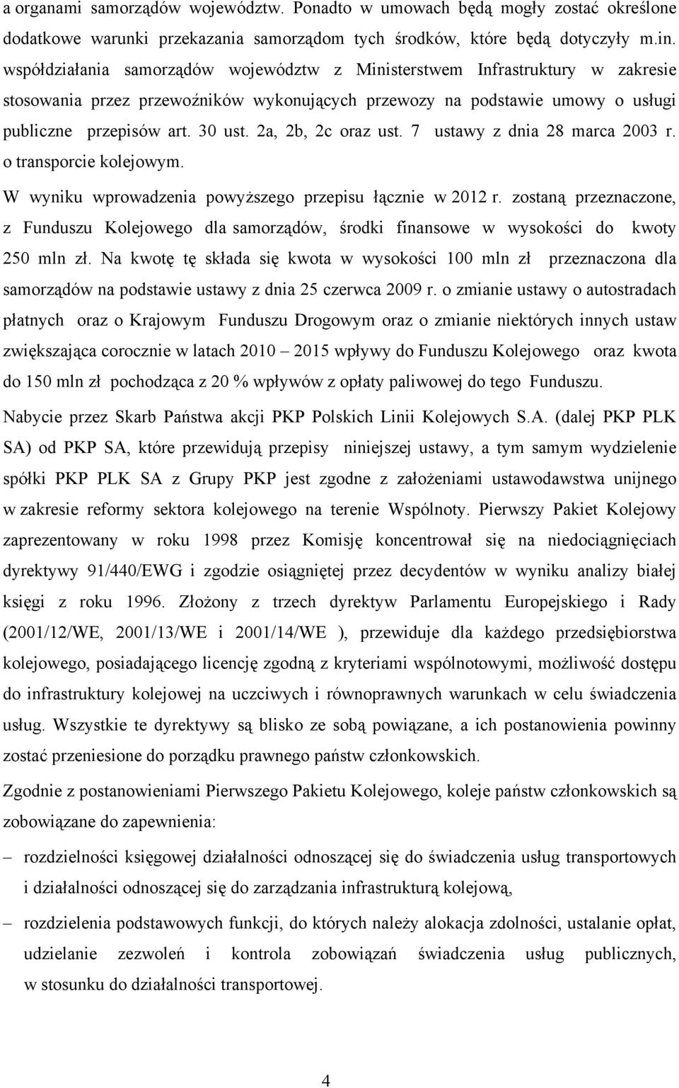 2a, 2b, 2c oraz ust. 7 ustawy z dnia 28 marca 2003 r. o transporcie kolejowym. W wyniku wprowadzenia powyższego przepisu łącznie w 2012 r.