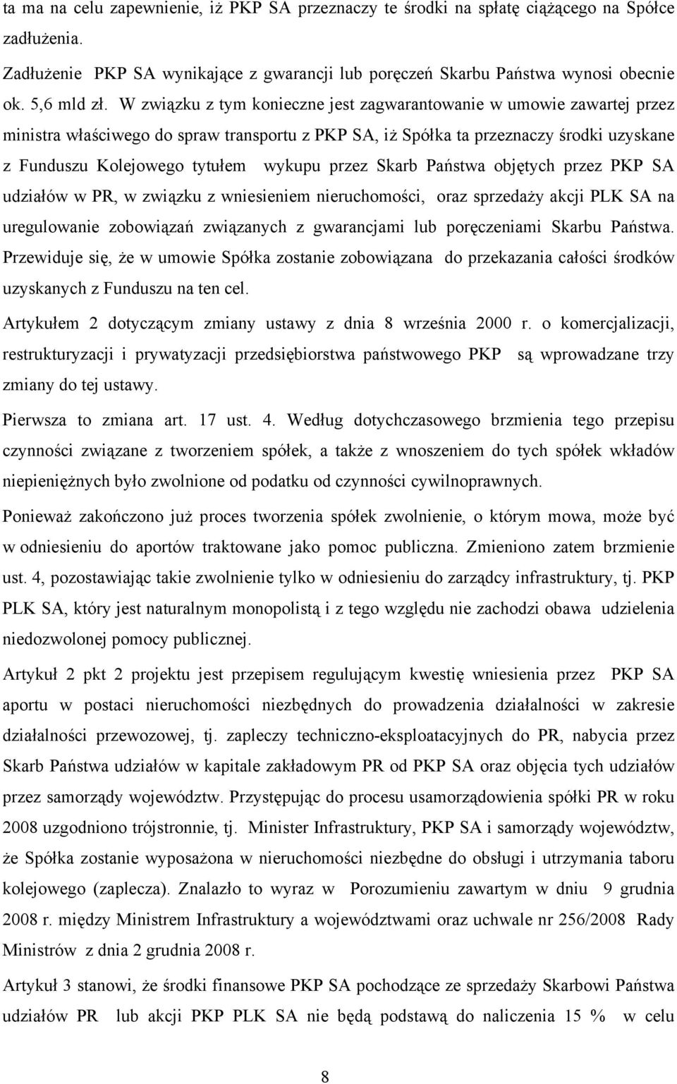 przez Skarb Państwa objętych przez PKP SA udziałów w PR, w związku z wniesieniem nieruchomości, oraz sprzedaży akcji PLK SA na uregulowanie zobowiązań związanych z gwarancjami lub poręczeniami Skarbu