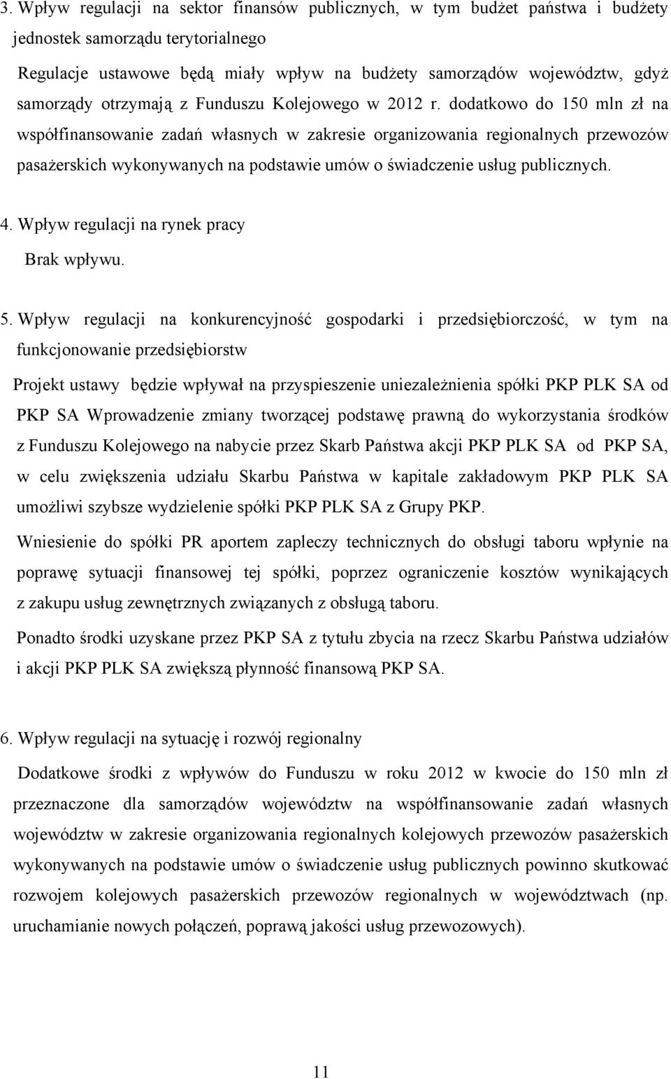 dodatkowo do 150 mln zł na współfinansowanie zadań własnych w zakresie organizowania regionalnych przewozów pasażerskich wykonywanych na podstawie umów o świadczenie usług publicznych. 4.