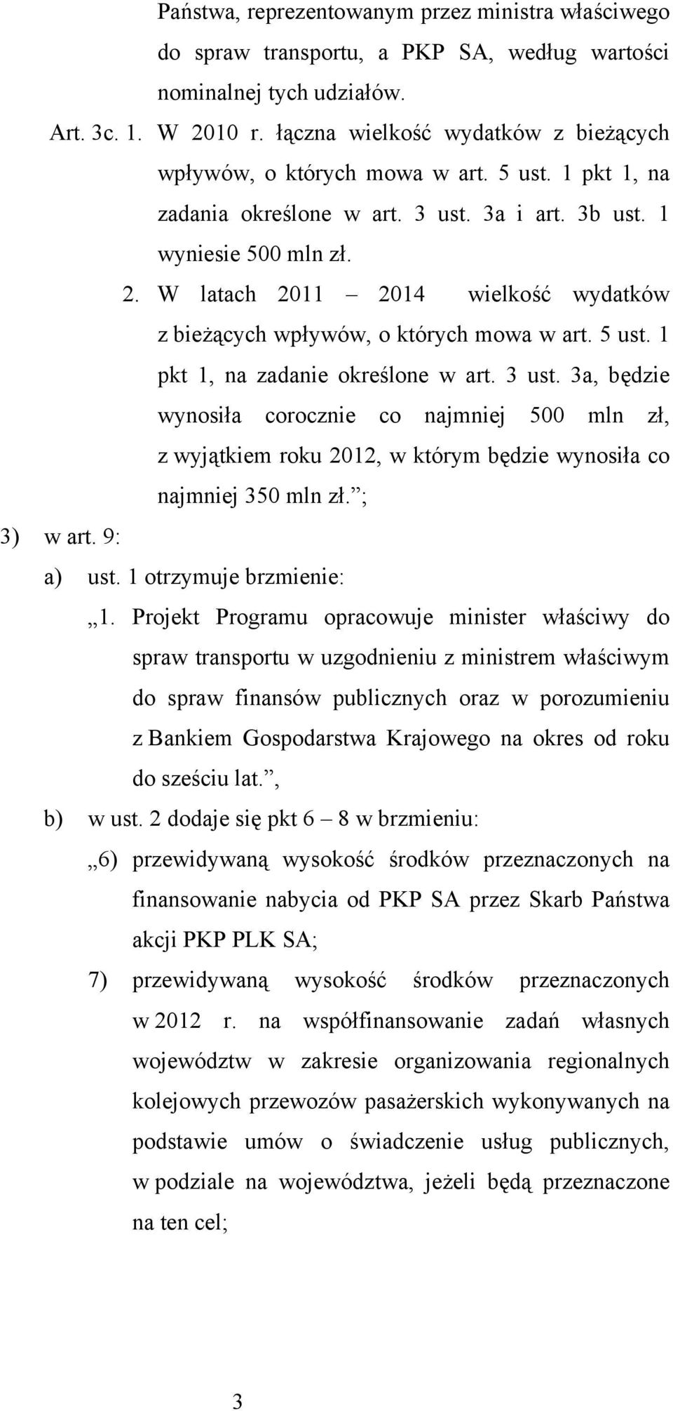 W latach 2011 2014 wielkość wydatków z bieżących wpływów, o których mowa w art. 5 ust. 1 pkt 1, na zadanie określone w art. 3 ust.