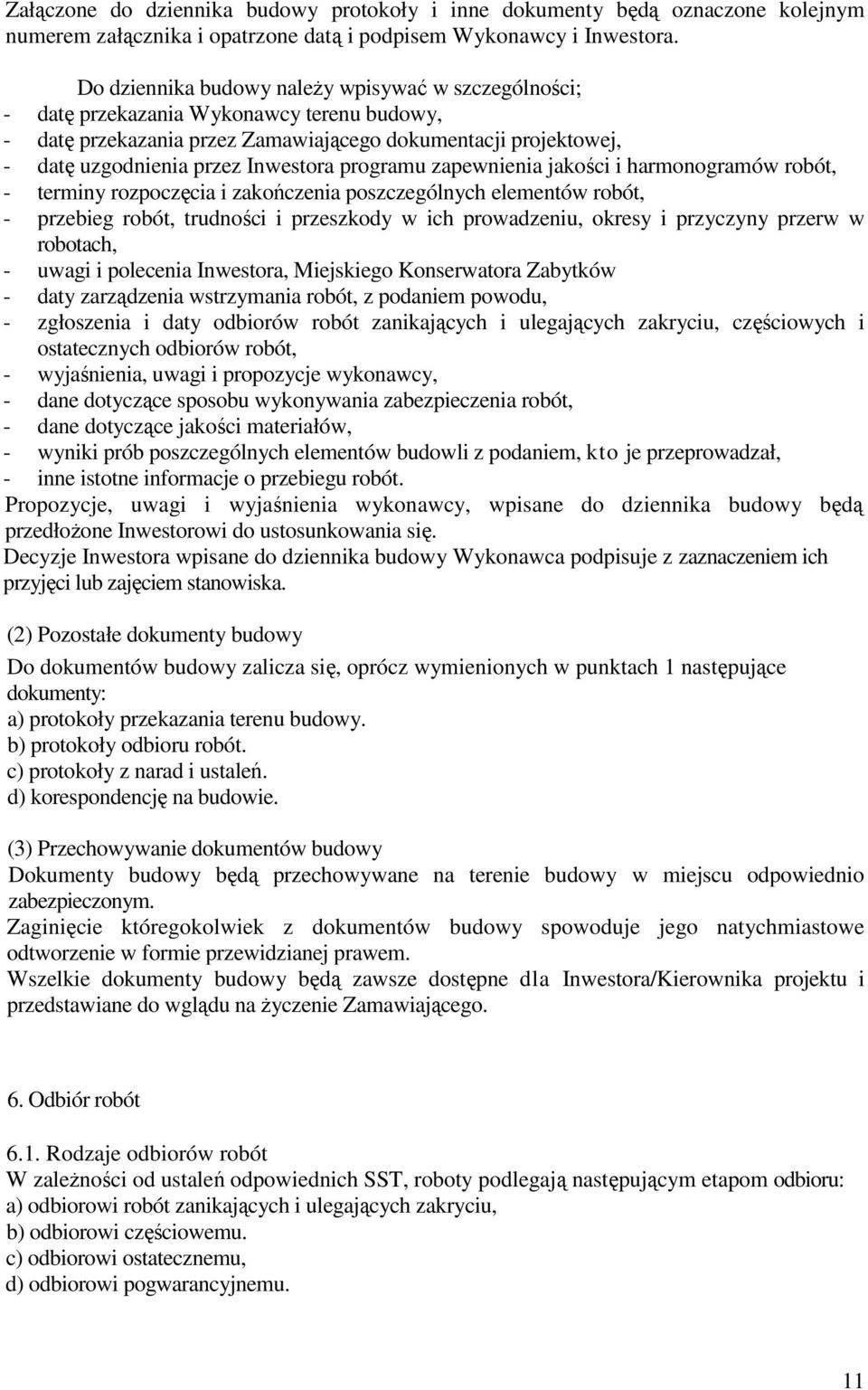 programu zapewnienia jakości i harmonogramów robót, - terminy rozpoczęcia i zakończenia poszczególnych elementów robót, - przebieg robót, trudności i przeszkody w ich prowadzeniu, okresy i przyczyny