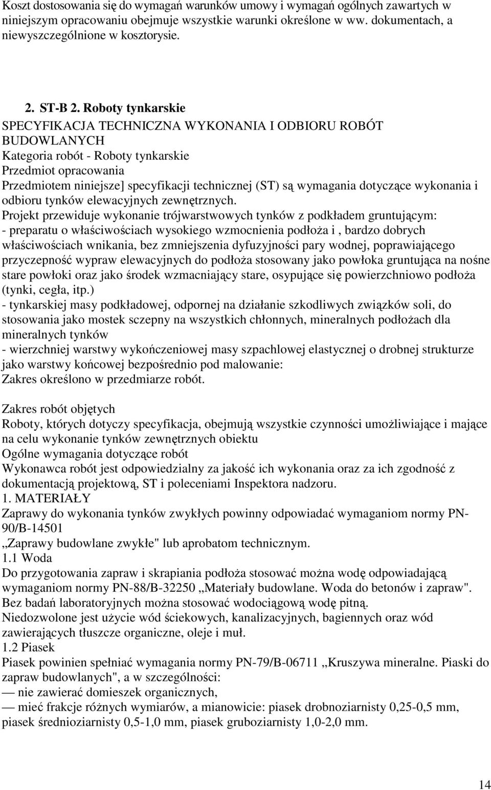 Roboty tynkarskie SPECYFIKACJA TECHNICZNA WYKONANIA I ODBIORU ROBÓT BUDOWLANYCH Kategoria robót - Roboty tynkarskie Przedmiot opracowania Przedmiotem niniejsze] specyfikacji technicznej (ST) są