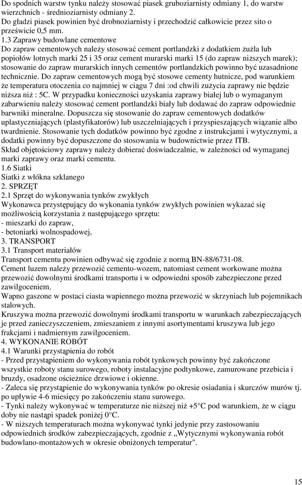 3 Zaprawy budowlane cementowe Do zapraw cementowych należy stosować cement portlandzki z dodatkiem żużla lub popiołów lotnych marki 25 i 35 oraz cement murarski marki 15 (do zapraw niższych marek);