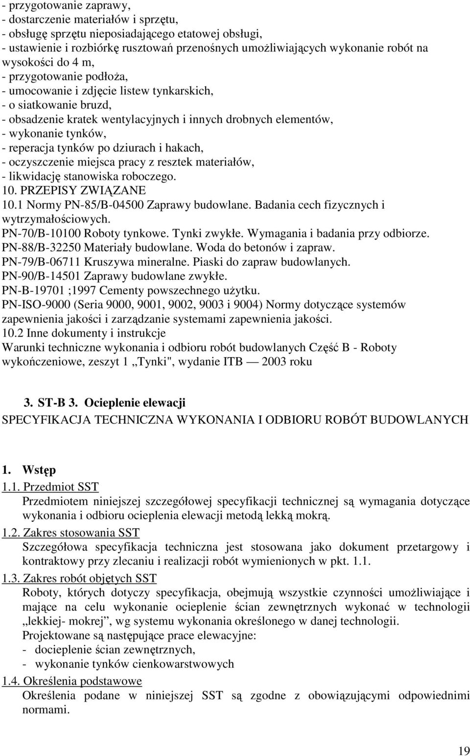 reperacja tynków po dziurach i hakach, - oczyszczenie miejsca pracy z resztek materiałów, - likwidację stanowiska roboczego. 10. PRZEPISY ZWIĄZANE 10.1 Normy PN-85/B-04500 Zaprawy budowlane.