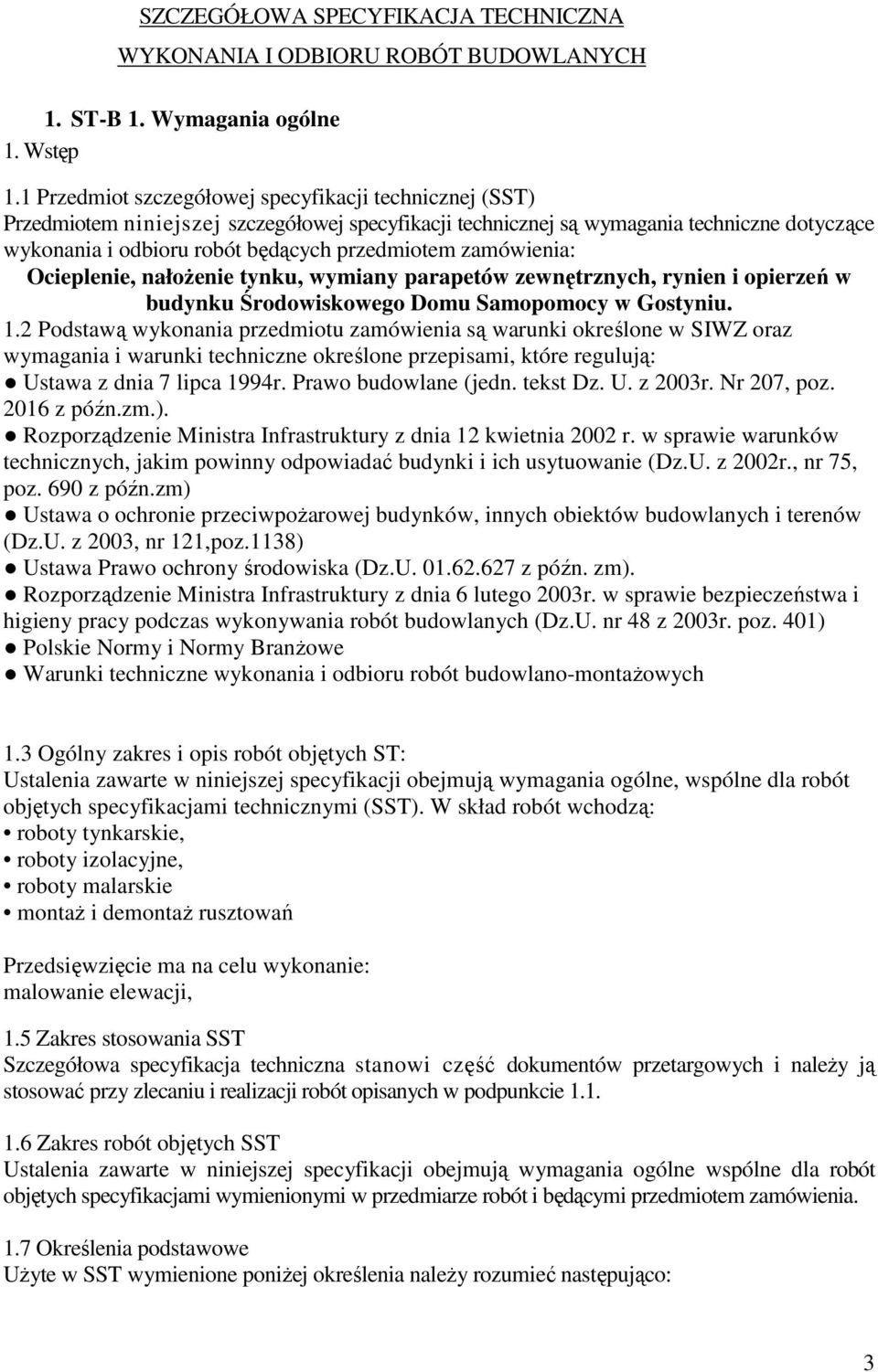 zamówienia: Ocieplenie, nałożenie tynku, wymiany parapetów zewnętrznych, rynien i opierzeń w budynku Środowiskowego Domu Samopomocy w Gostyniu. 1.