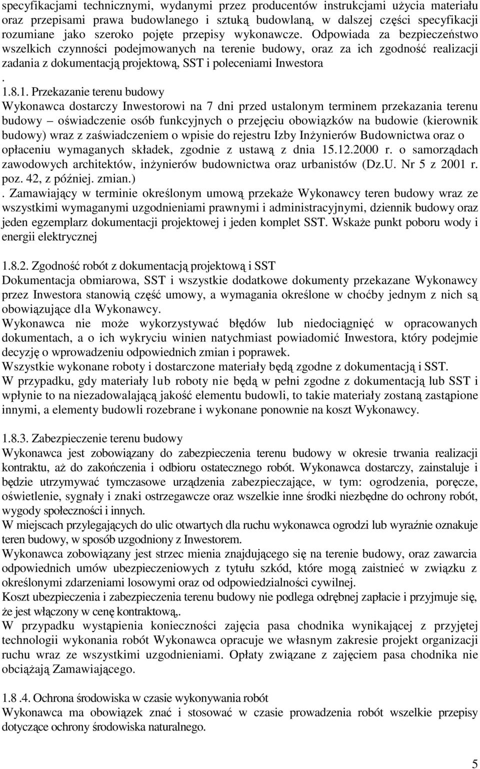 8.1. Przekazanie terenu budowy Wykonawca dostarczy Inwestorowi na 7 dni przed ustalonym terminem przekazania terenu budowy oświadczenie osób funkcyjnych o przejęciu obowiązków na budowie (kierownik