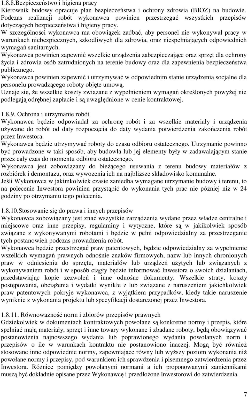 W szczególności wykonawca ma obowiązek zadbać, aby personel nie wykonywał pracy w warunkach niebezpiecznych, szkodliwych dla zdrowia, oraz niespełniających odpowiednich wymagań sanitarnych.