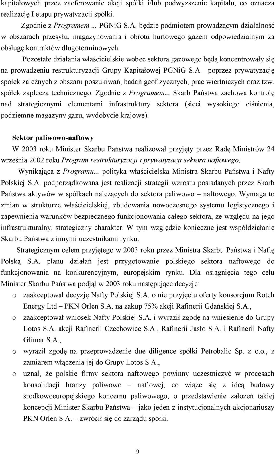 Pozostałe działania właścicielskie wobec sektora gazowego będą koncentrowały się na prowadzeniu restrukturyzacji Grupy Kapitałowej PGNiG S.A.