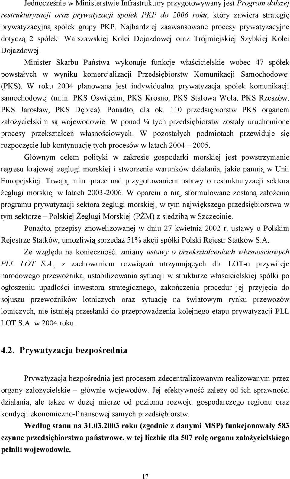 Minister Skarbu Państwa wykonuje funkcje właścicielskie wobec 47 spółek powstałych w wyniku komercjalizacji Przedsiębiorstw Komunikacji Samochodowej (PKS).