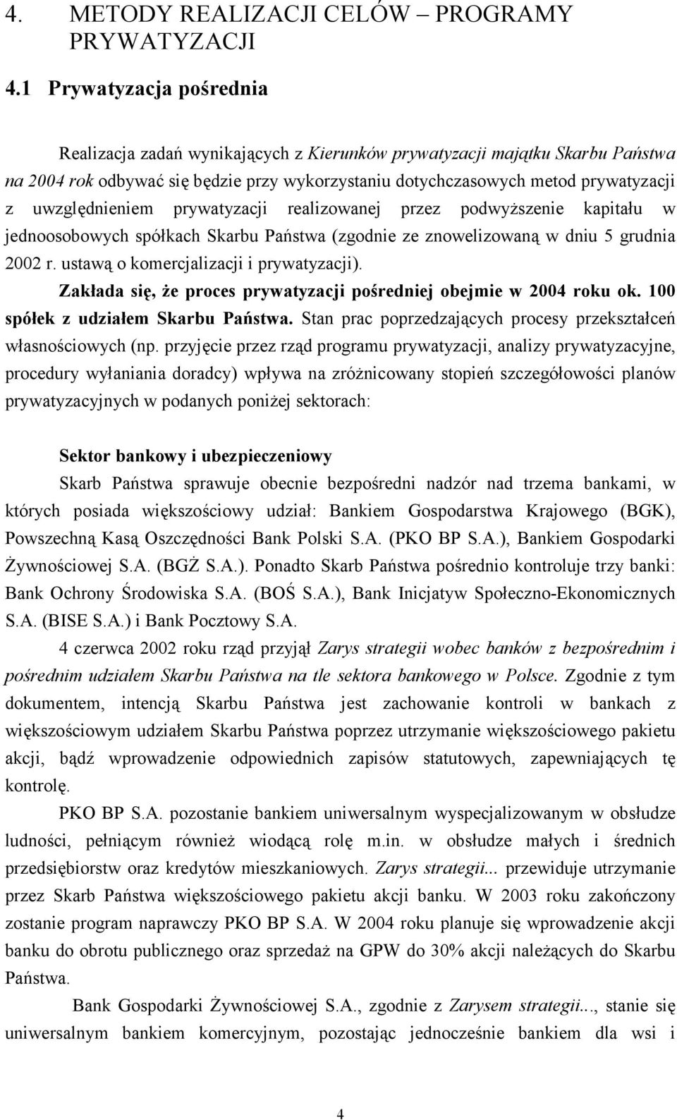 uwzględnieniem prywatyzacji realizowanej przez podwyższenie kapitału w jednoosobowych spółkach Skarbu Państwa (zgodnie ze znowelizowaną w dniu 5 grudnia 2002 r.