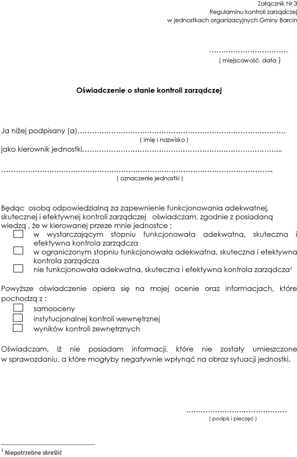 ..... ( oznaczenie jednostki ) Będąc osobą odpowiedzialną za zapewnienie funkcjonowania adekwatnej, skutecznej i efektywnej kontroli zarządczej oświadczam, zgodnie z posiadaną wiedzą, że w kierowanej