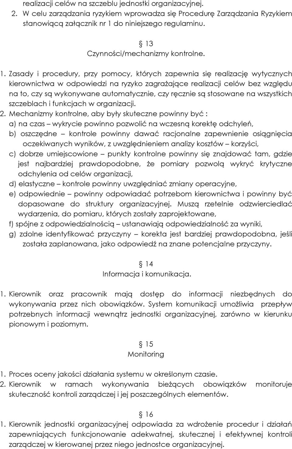 Zasady i procedury, przy pomocy, których zapewnia się realizację wytycznych kierownictwa w odpowiedzi na ryzyko zagrażające realizacji celów bez względu na to, czy są wykonywane automatycznie, czy