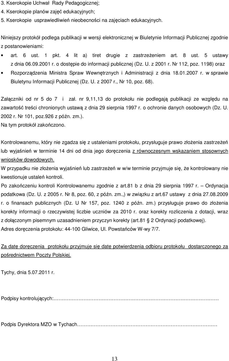 5 ustawy z dnia 06.09.2001 r. o dostępie do informacji publicznej (Dz. U. z 2001 r. Nr 112, poz. 1198) oraz Rozporządzenia Ministra Spraw Wewnętrznych i Administracji z dnia 18.01.2007 r.