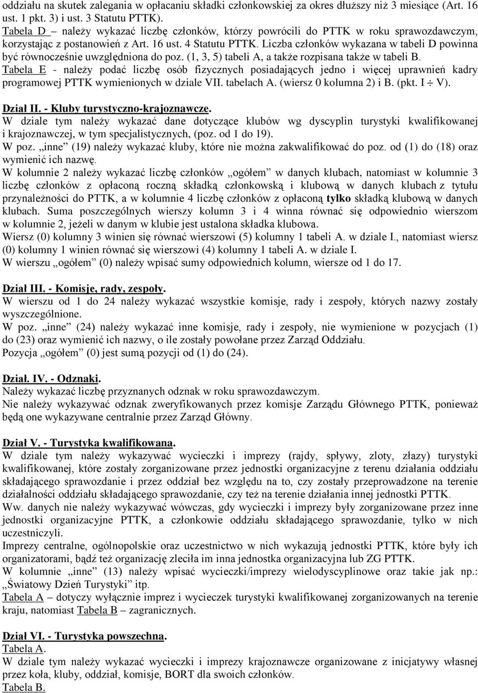 Liczba członków wykazana w tabeli D powinna być równocześnie uwzględniona do poz. (1, 3, 5) tabeli A, a także rozpisana także w tabeli B.