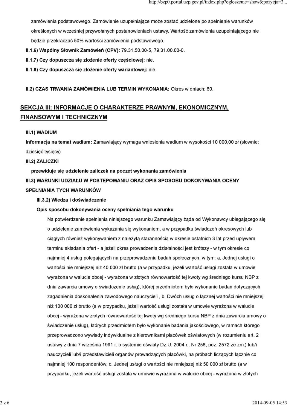 II.1.8) Czy dopuszcza się złożenie oferty wariantowej: nie. II.2) CZAS TRWANIA ZAMÓWIENIA LUB TERMIN WYKONANIA: Okres w dniach: 60.