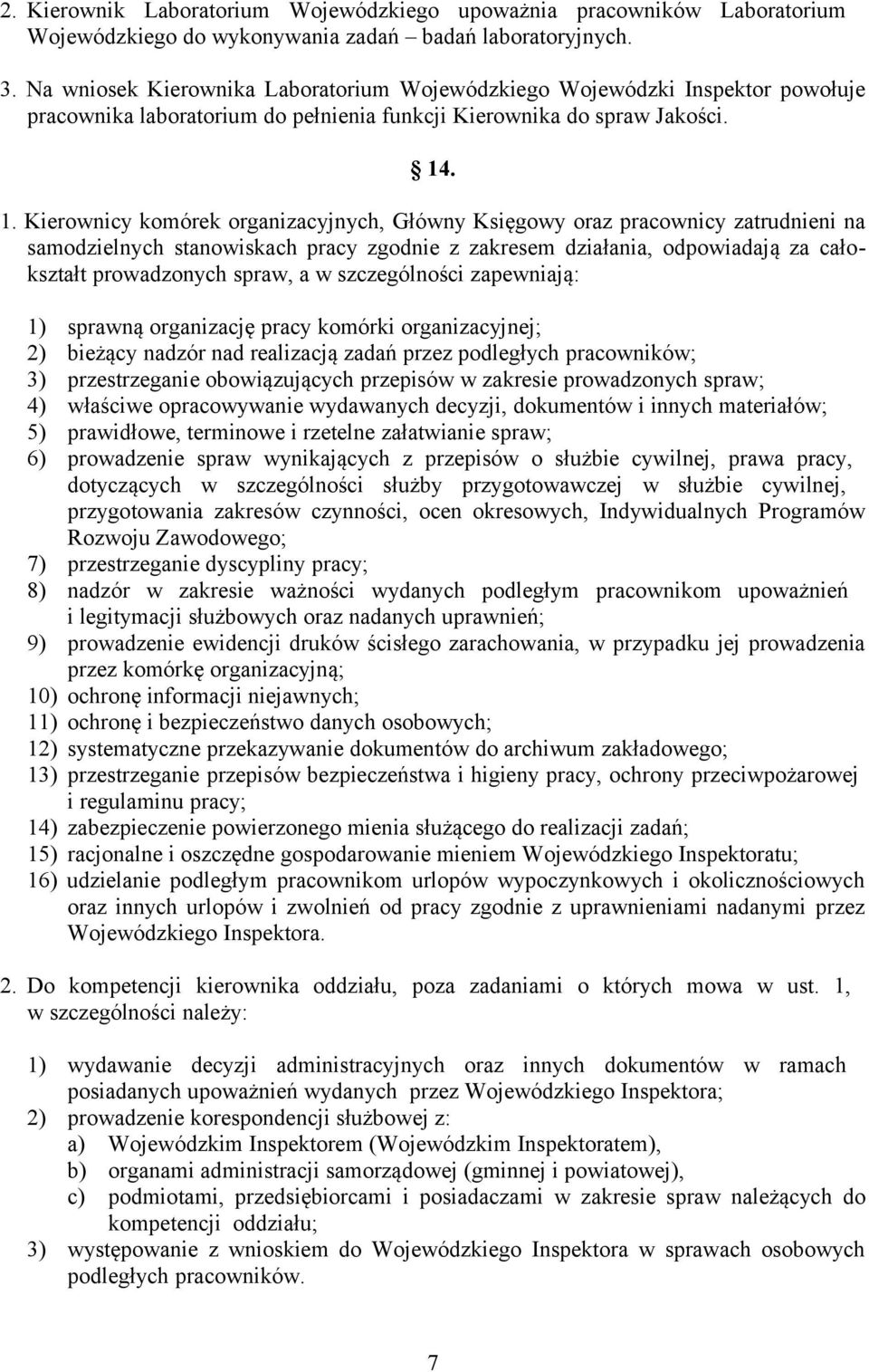 . 1. Kierownicy komórek organizacyjnych, Główny Księgowy oraz pracownicy zatrudnieni na samodzielnych stanowiskach pracy zgodnie z zakresem działania, odpowiadają za całokształt prowadzonych spraw, a