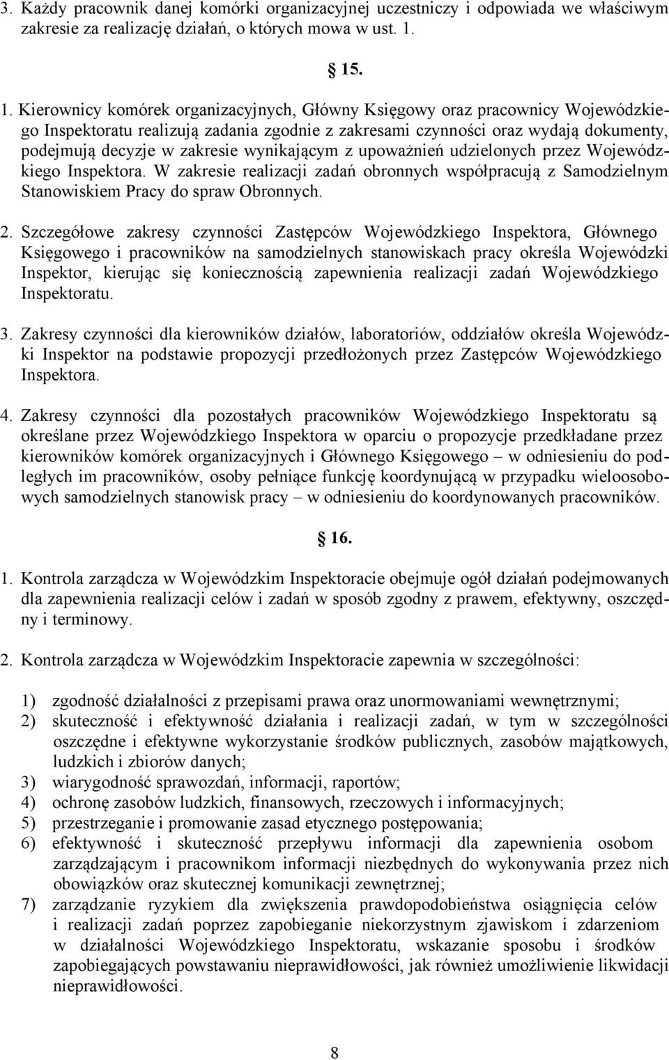 Kierownicy komórek organizacyjnych, Główny Księgowy oraz pracownicy Wojewódzkiego Inspektoratu realizują zadania zgodnie z zakresami czynności oraz wydają dokumenty, podejmują decyzje w zakresie