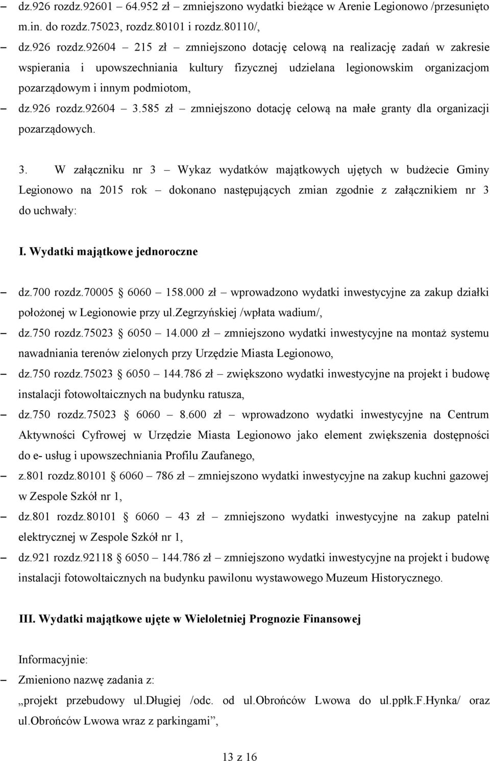 80110/, 92604 215 zł zmniejszono dotację celową na realizację zadań w zakresie wspierania i upowszechniania kultury fizycznej udzielana legionowskim organizacjom pozarządowym i innym podmiotom, 92604